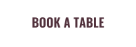 BOOK A TABLE