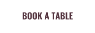 BOOK A TABLE