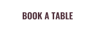 BOOK A TABLE